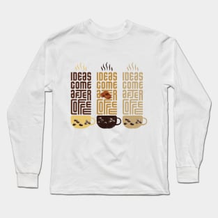 ideas comes before coffee t shirt Long Sleeve T-Shirt